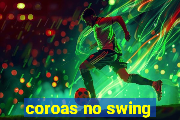 coroas no swing