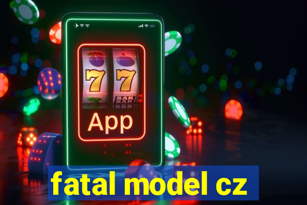 fatal model cz