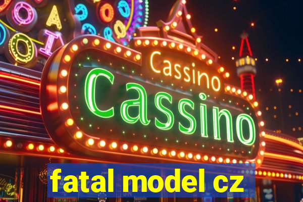 fatal model cz