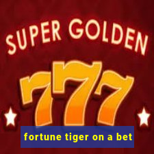 fortune tiger on a bet