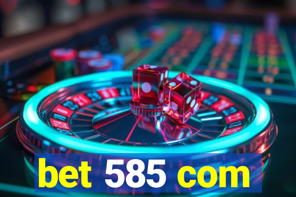 bet 585 com