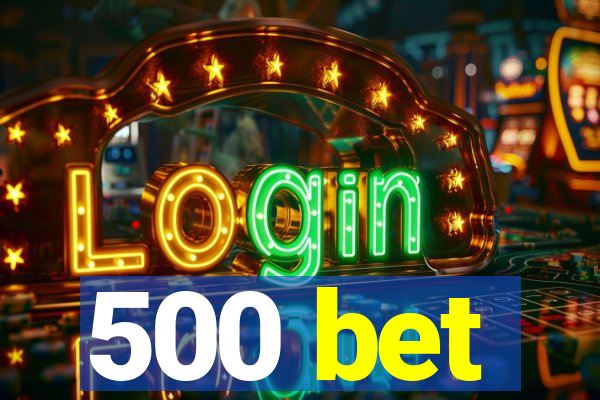 500 bet