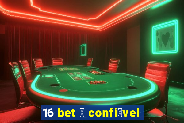 16 bet 茅 confi谩vel