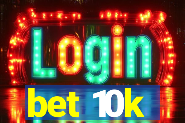 bet 10k