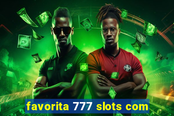 favorita 777 slots com