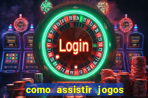 como assistir jogos sem delay