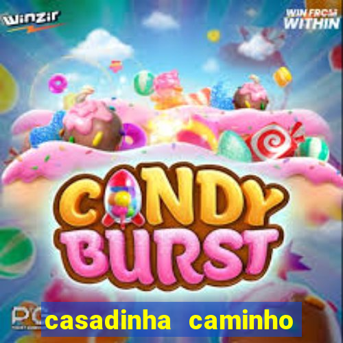 casadinha caminho da sorte