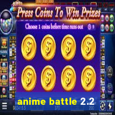 anime battle 2.2