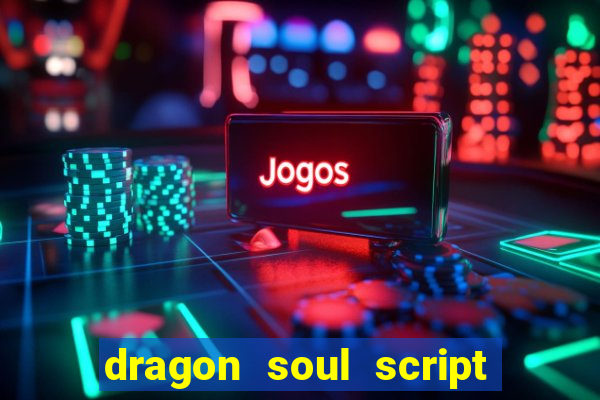 dragon soul script no key