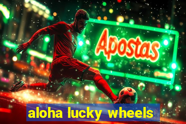 aloha lucky wheels