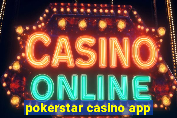 pokerstar casino app