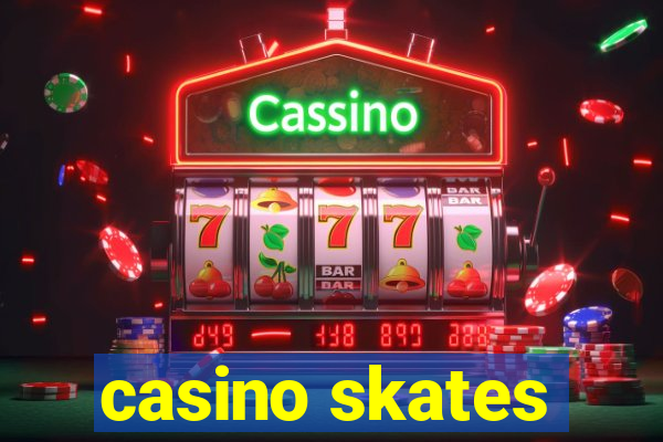 casino skates