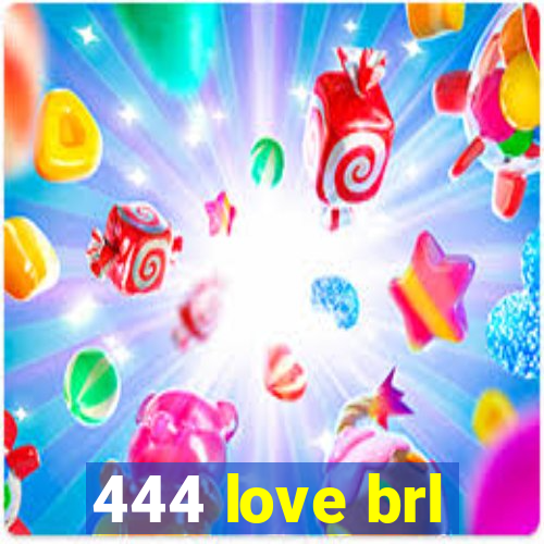 444 love brl