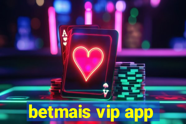 betmais vip app