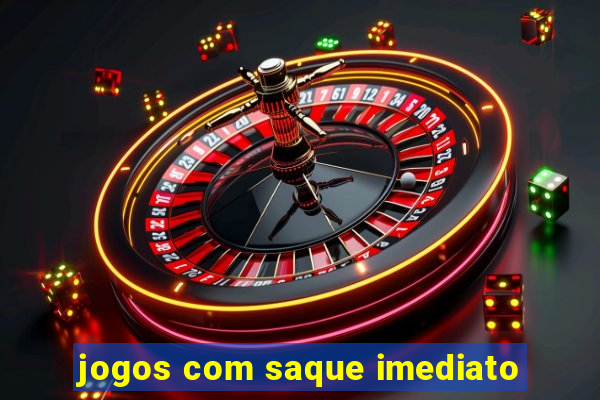 jogos com saque imediato