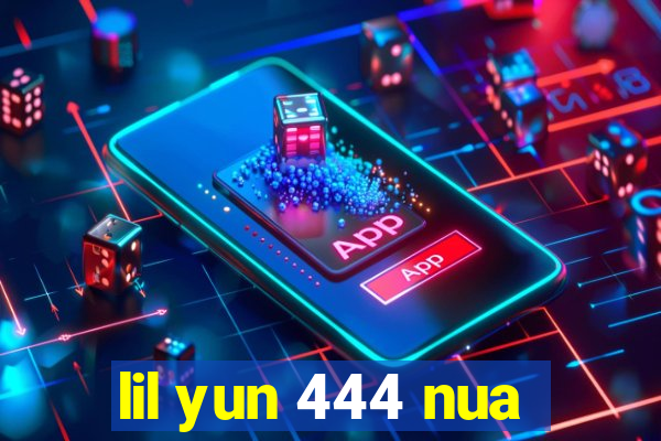 lil yun 444 nua