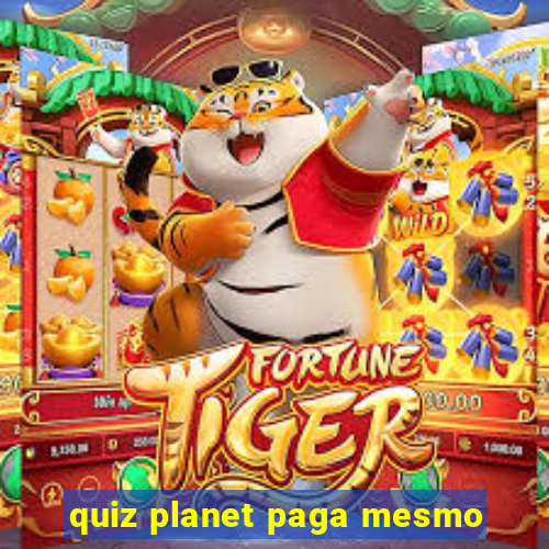 quiz planet paga mesmo