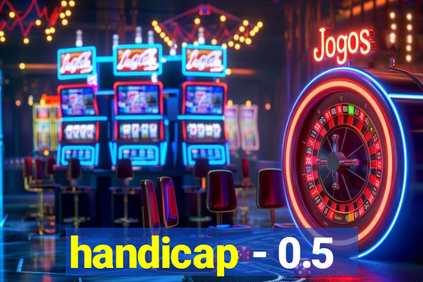 handicap - 0.5