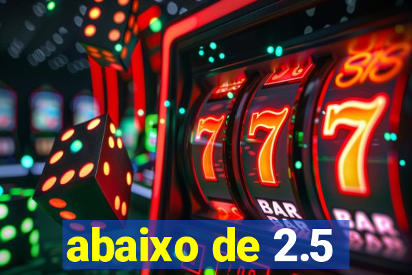 abaixo de 2.5