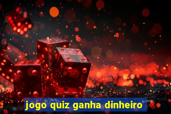 jogo quiz ganha dinheiro