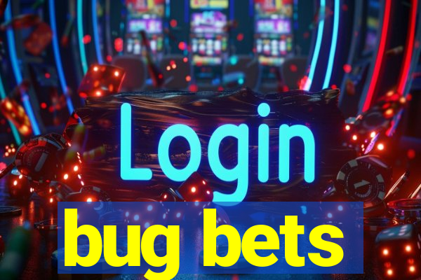 bug bets