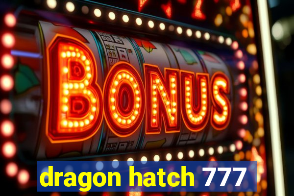 dragon hatch 777