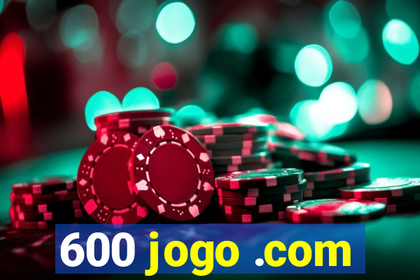 600 jogo .com