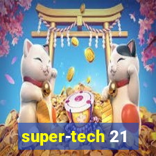 super-tech 21