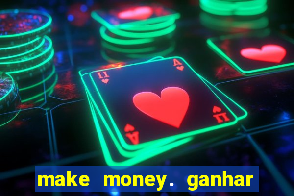 make money. ganhar dinheiro jogando