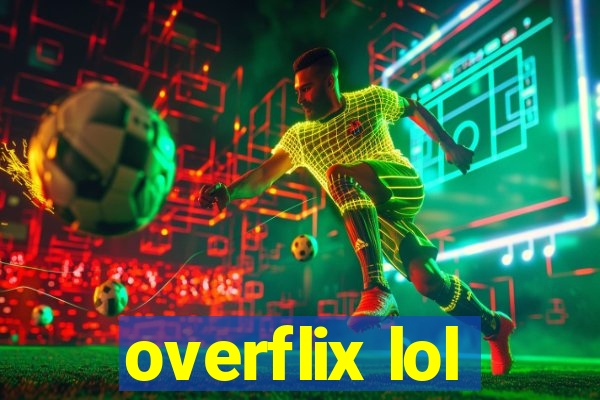 overflix lol