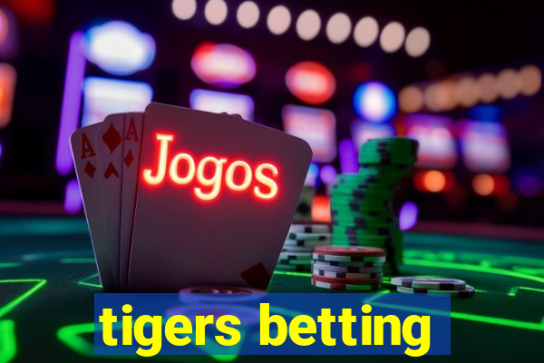 tigers betting