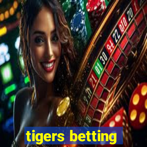 tigers betting