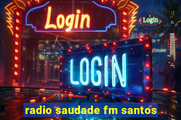 radio saudade fm santos