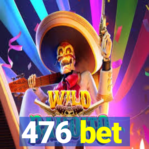 476 bet