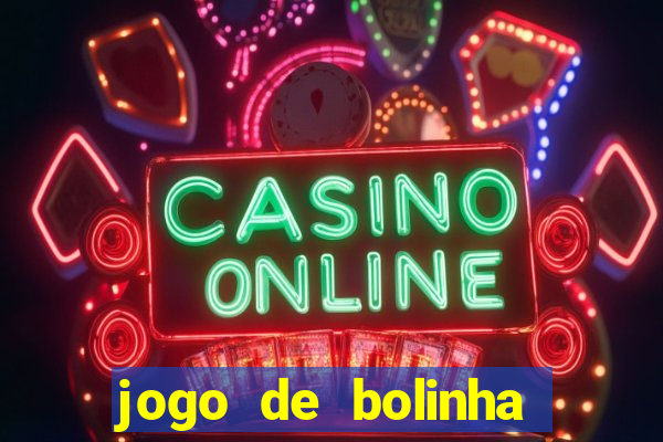 jogo de bolinha que ganha dinheiro