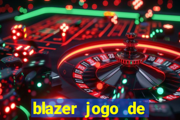 blazer jogo de ganhar dinheiro