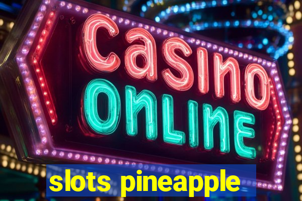 slots pineapple