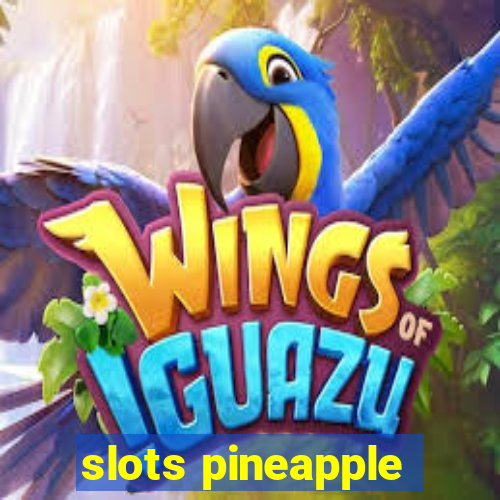 slots pineapple