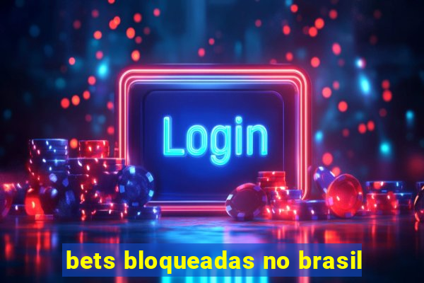 bets bloqueadas no brasil