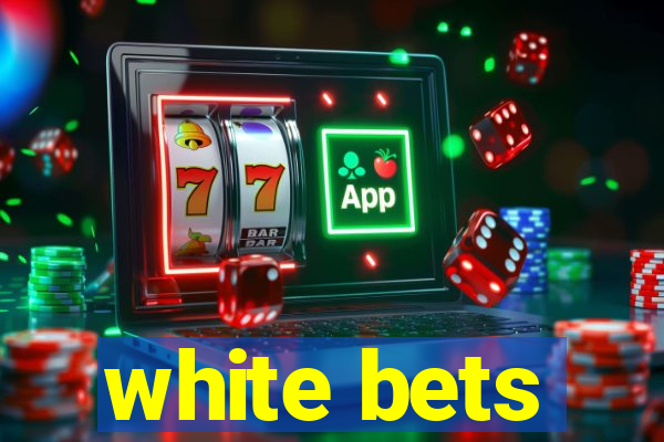 white bets