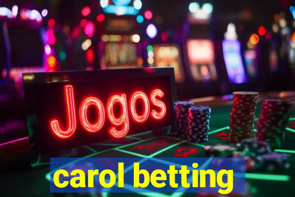 carol betting