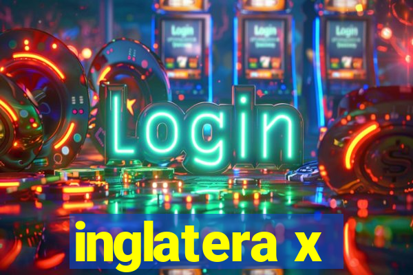 inglatera x