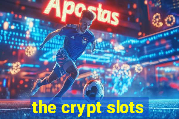 the crypt slots