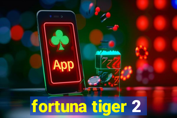 fortuna tiger 2