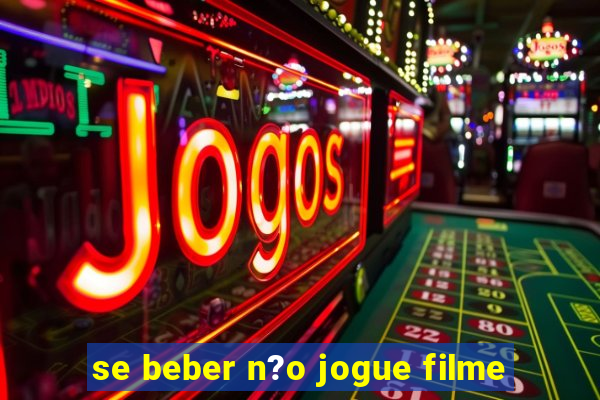 se beber n?o jogue filme