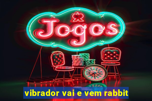 vibrador vai e vem rabbit