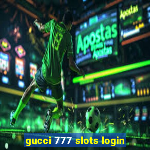 gucci 777 slots login