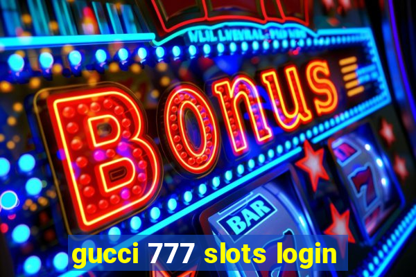 gucci 777 slots login