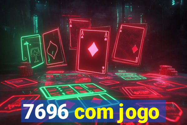 7696 com jogo