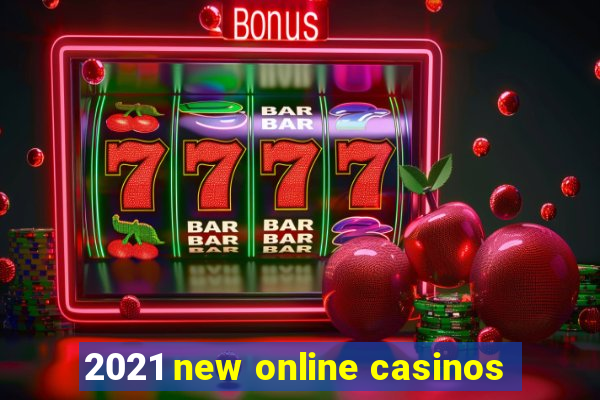 2021 new online casinos